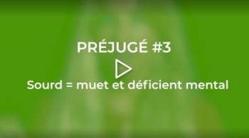 Préjugé n°3 : sourd = muet et déficient mental