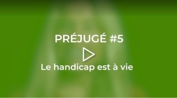 Préjugé n°5 : le handicap est à vie